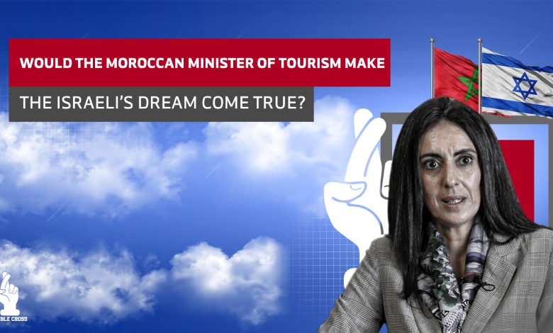 Would the Moroccan Minister of Tourism make the Israeli’s dream come true?